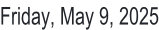 Friday, May 9, 2025