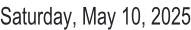 Saturday, May 10, 2025