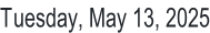 Tuesday, May 13, 2025